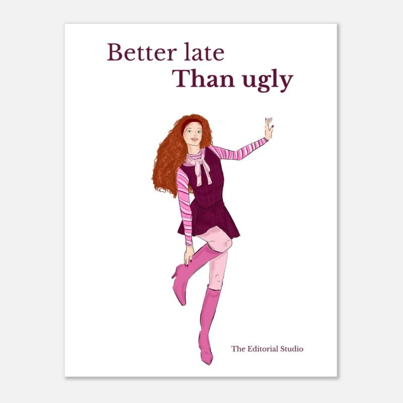 6e75ec8e-fc96-4330-b07a-ca72f5a58ed8.jpg Better late than Ugly — Affiche illustrée | 27x35 cm